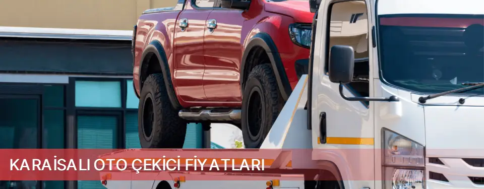 Karaisalı İlçemi Oto Çekici Fiyatları